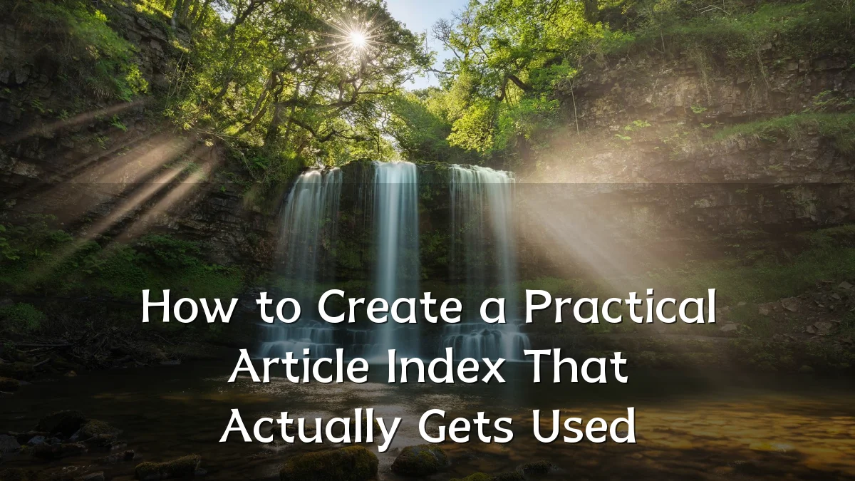 How to Create a Practical Article Index That Actually Gets Used