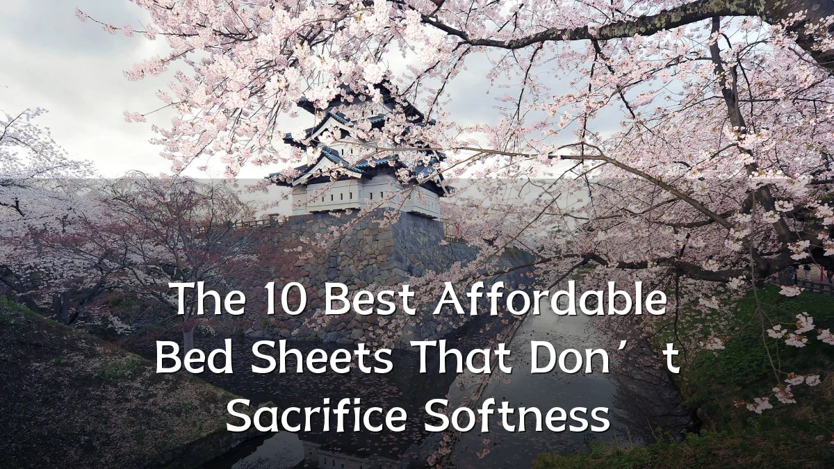 The 10 Best Affordable Bed Sheets That Don’t Sacrifice Softness