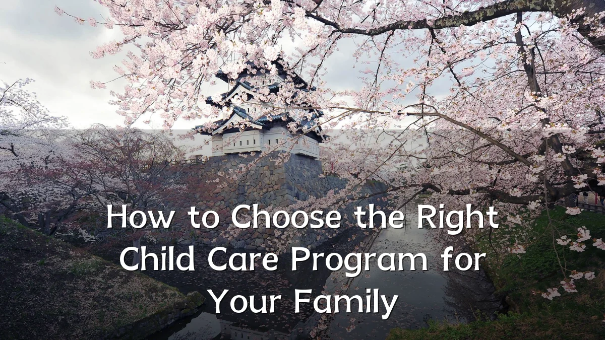 How to Choose the Right Child Care Program for Your Family