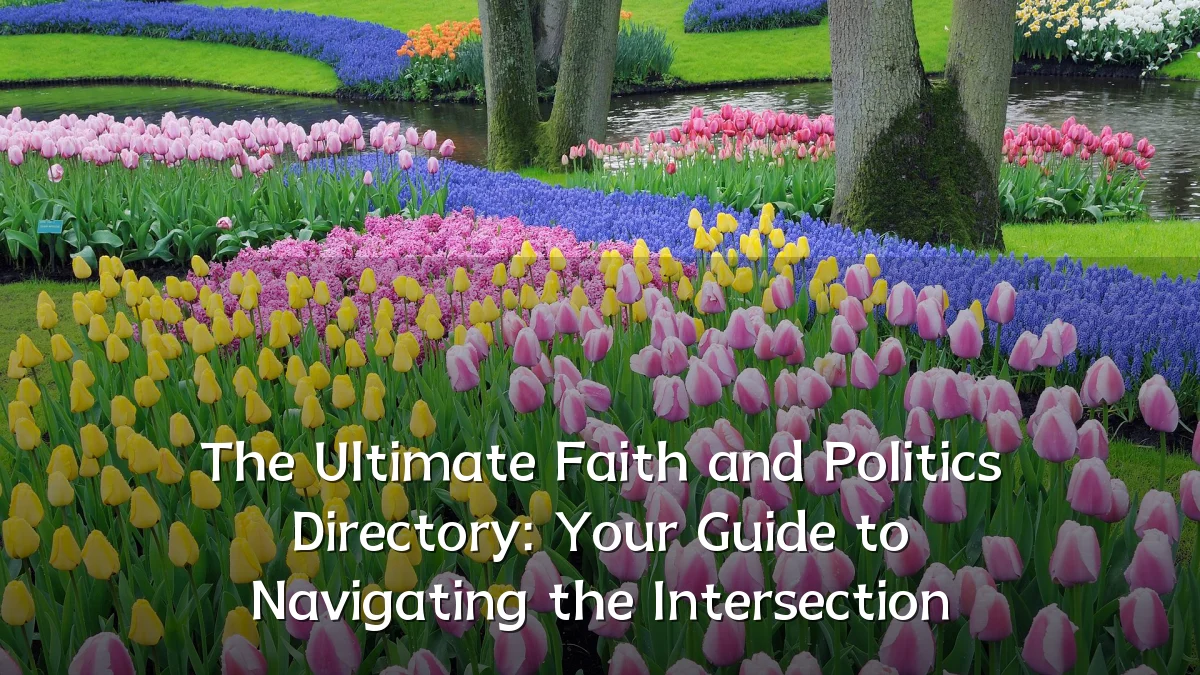 The Ultimate Faith and Politics Directory: Your Guide to Navigating the Intersection