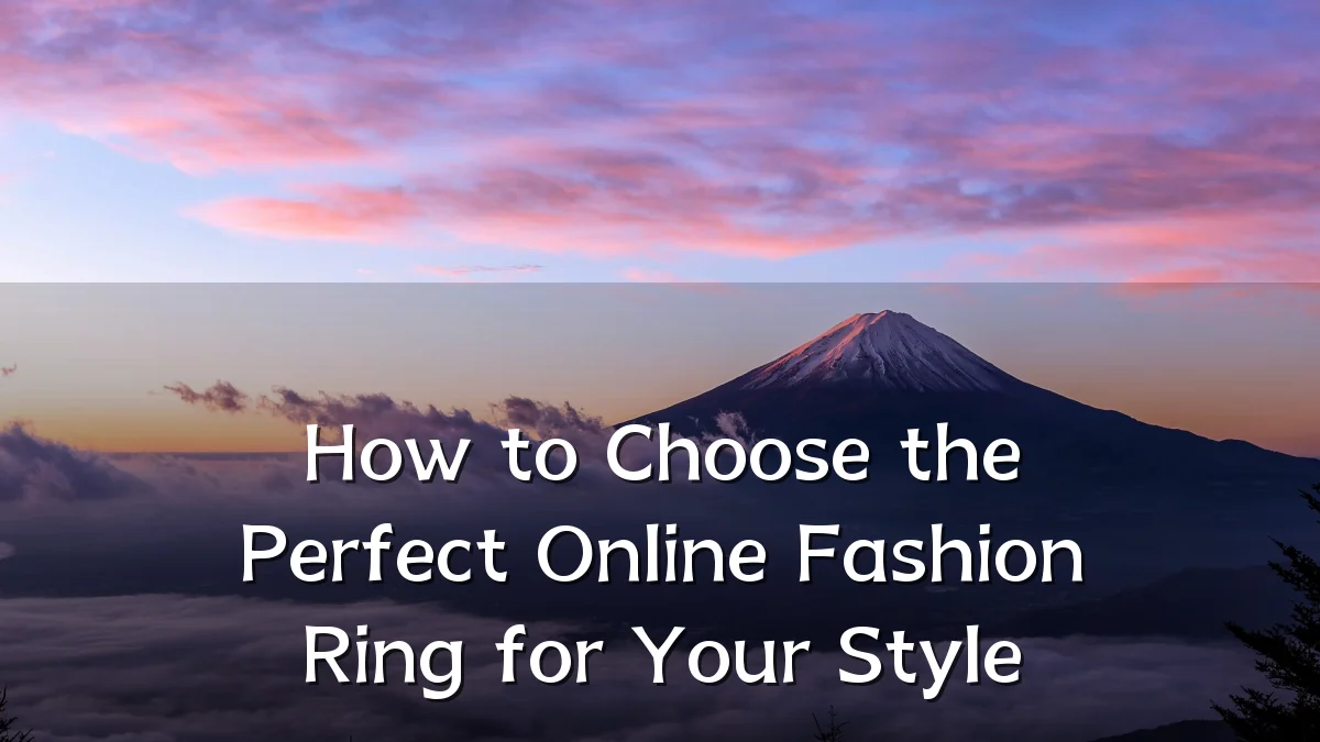 How to Choose the Perfect Online Fashion Ring for Your Style