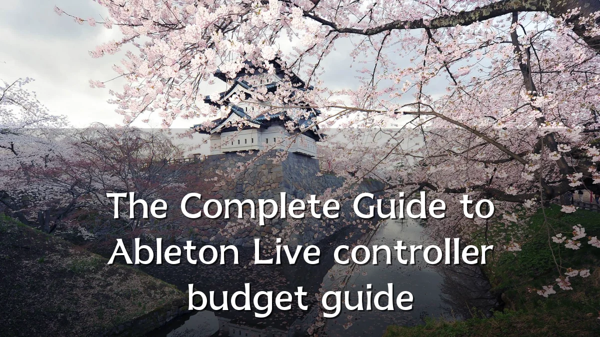 The Complete Guide to Ableton Live controller budget guide
