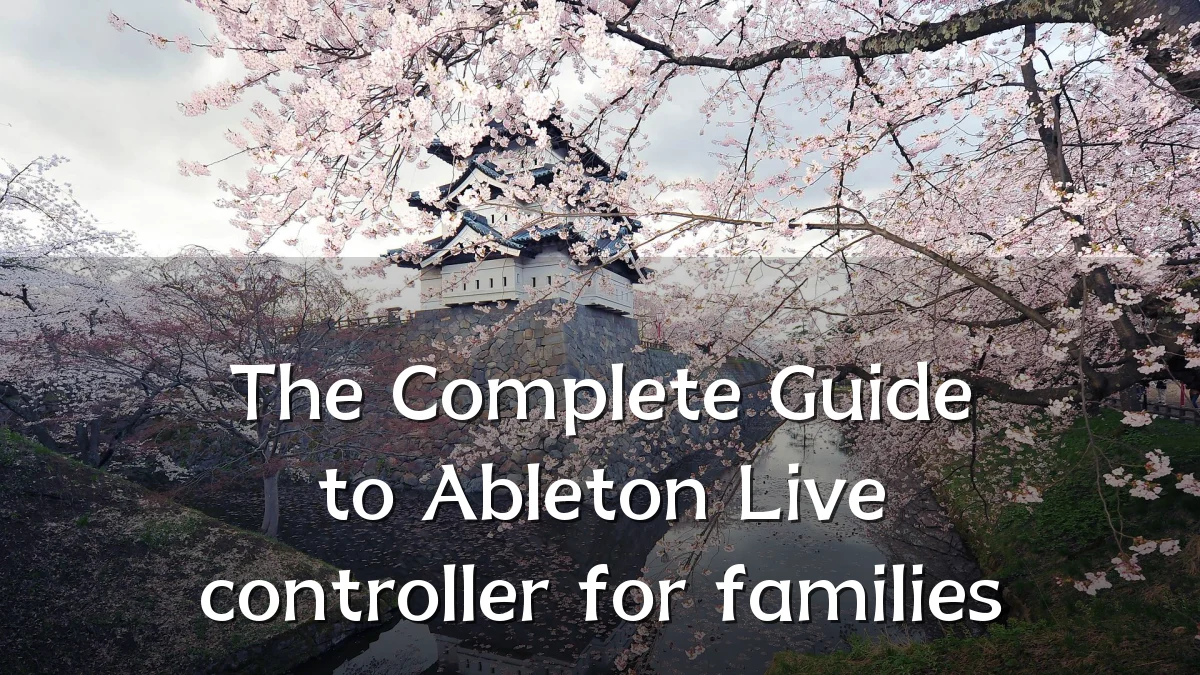 The Complete Guide to Ableton Live controller for families
