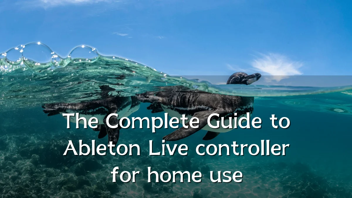 The Complete Guide to Ableton Live controller for home use