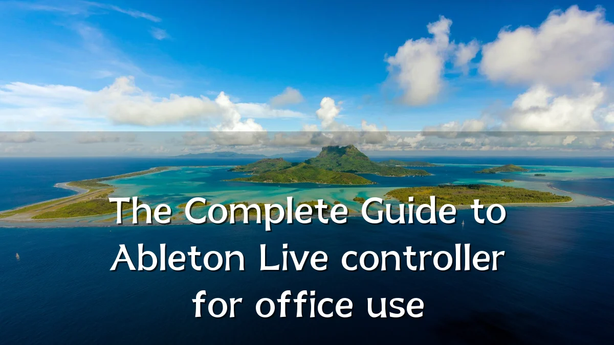 The Complete Guide to Ableton Live controller for office use