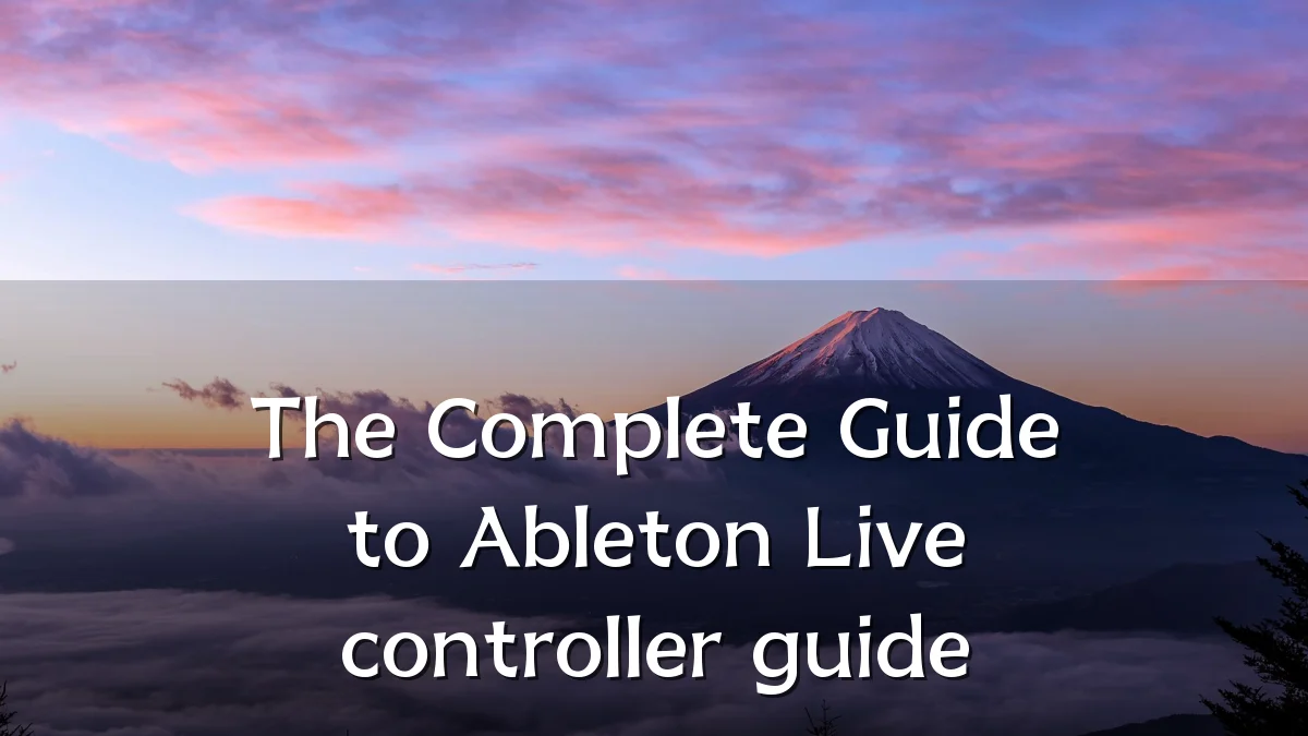 The Complete Guide to Ableton Live controller guide