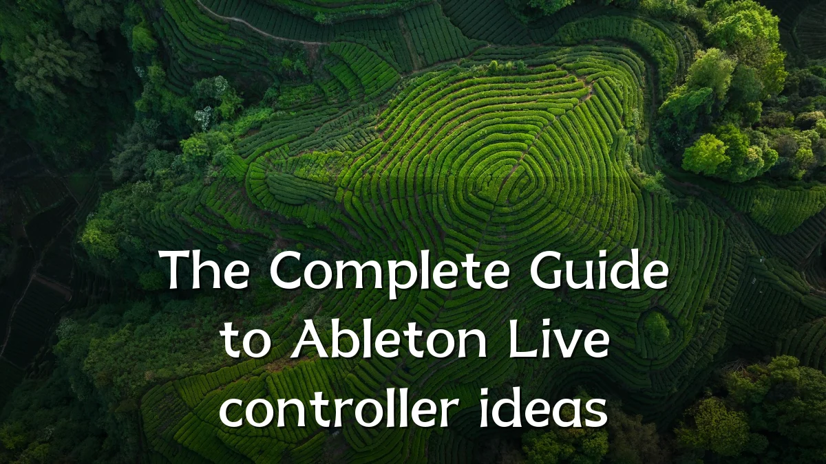 The Complete Guide to Ableton Live controller ideas