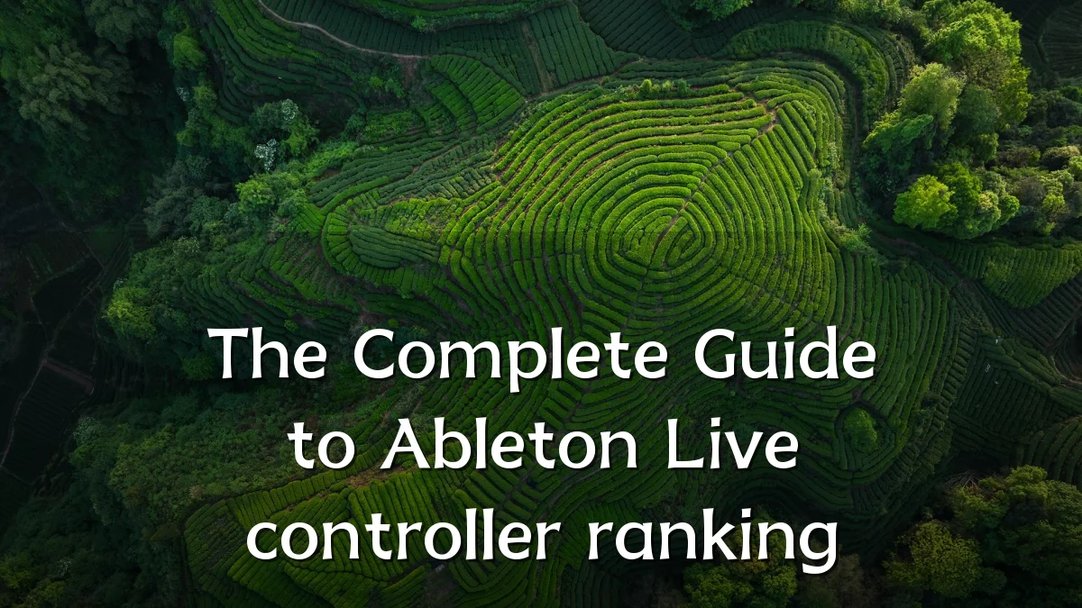 The Complete Guide to Ableton Live controller ranking