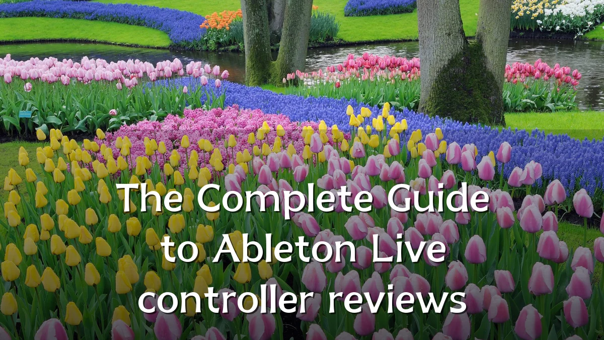 The Complete Guide to Ableton Live controller reviews