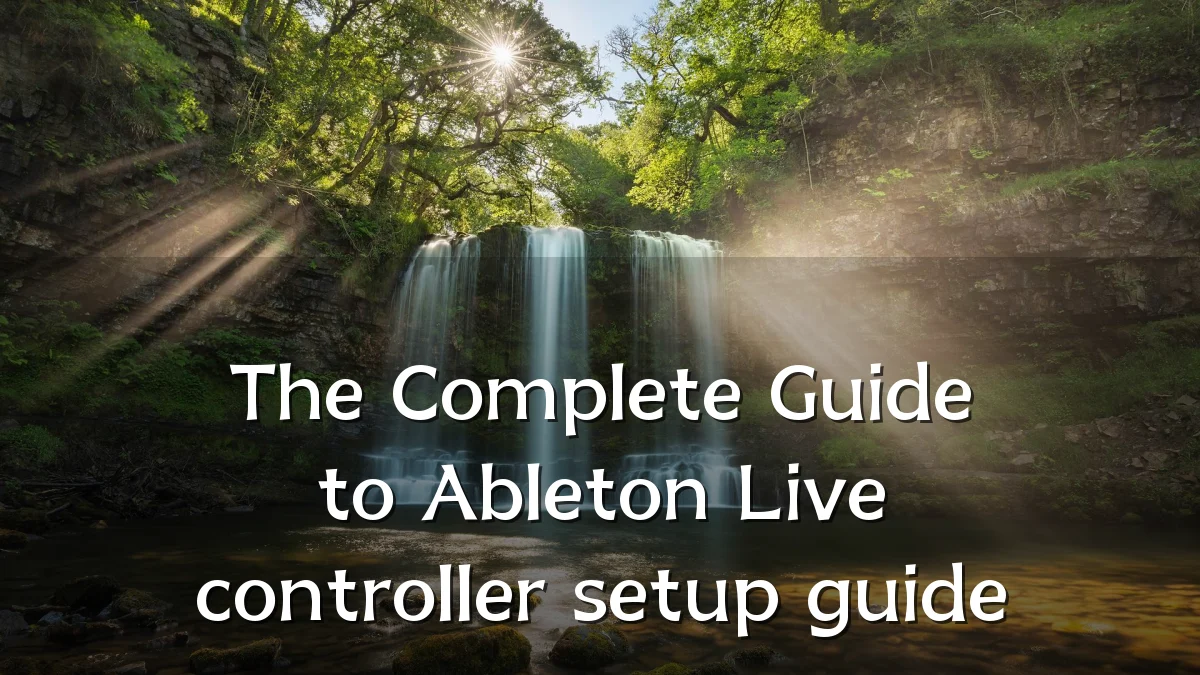 The Complete Guide to Ableton Live controller setup guide
