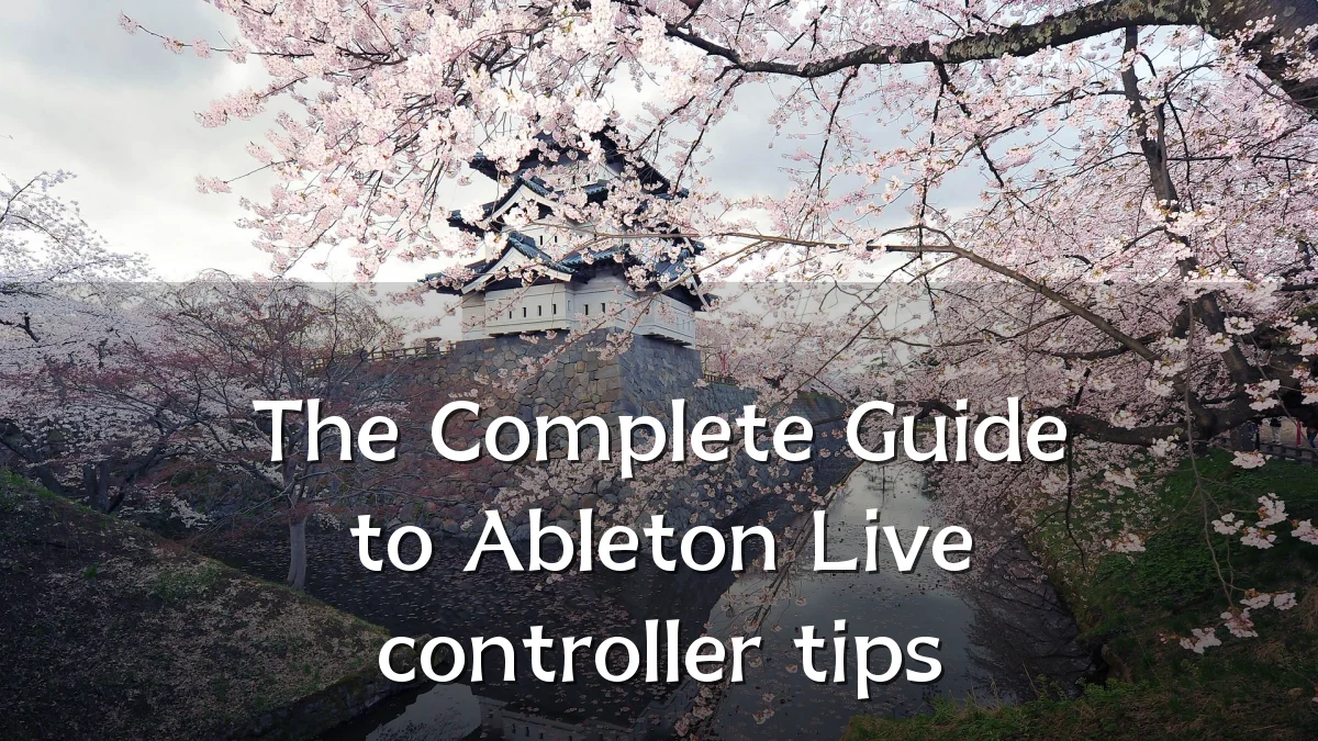 The Complete Guide to Ableton Live controller tips