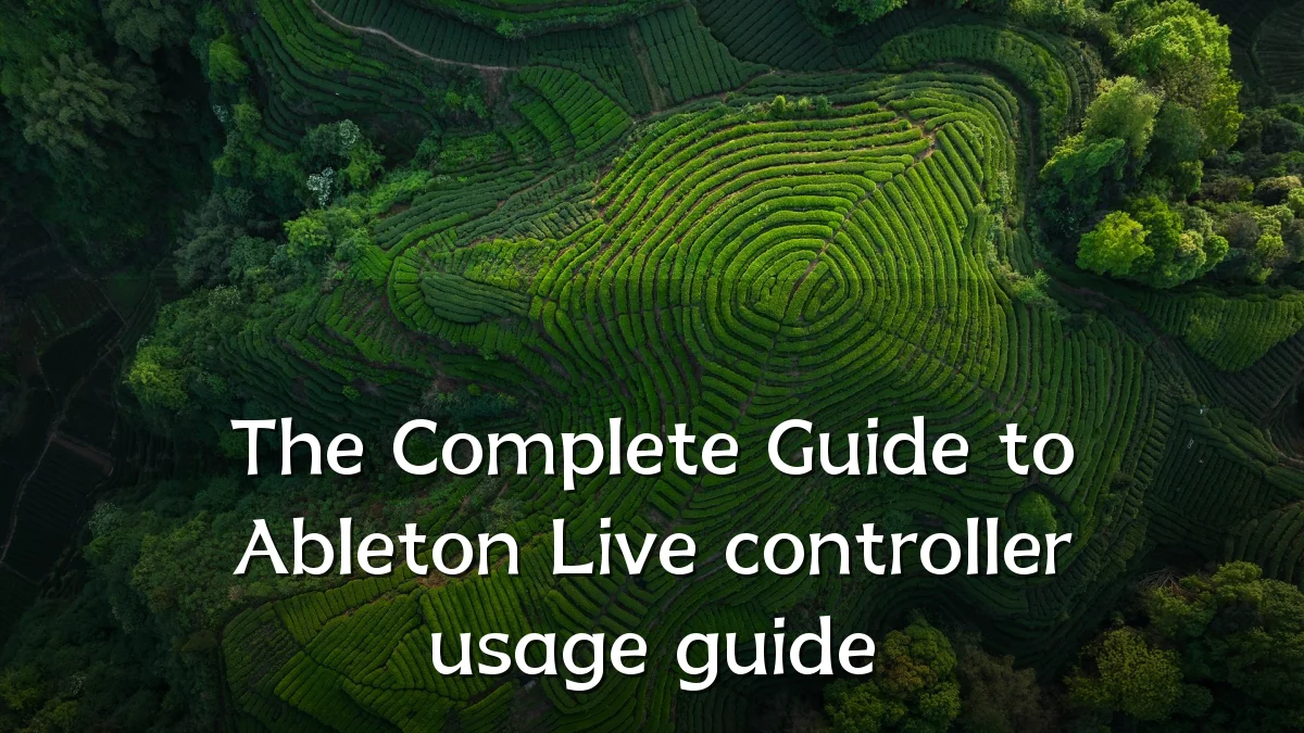 The Complete Guide to Ableton Live controller usage guide