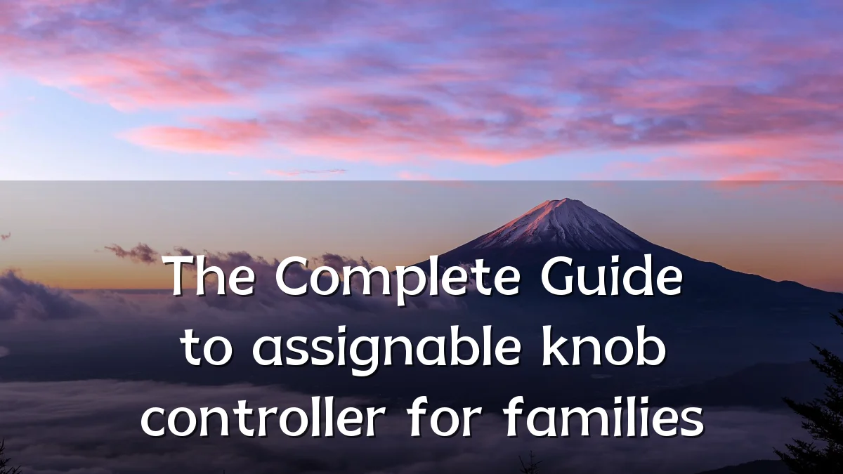 The Complete Guide to assignable knob controller for families