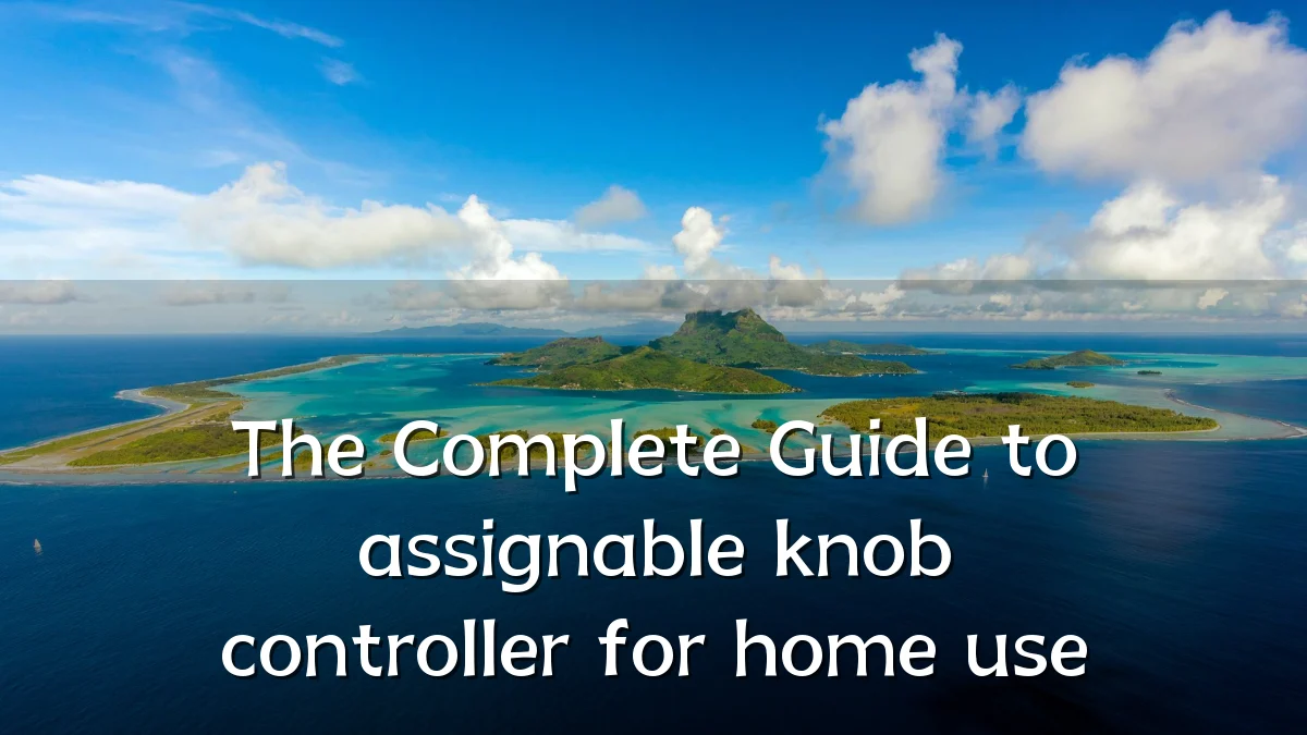 The Complete Guide to assignable knob controller for home use