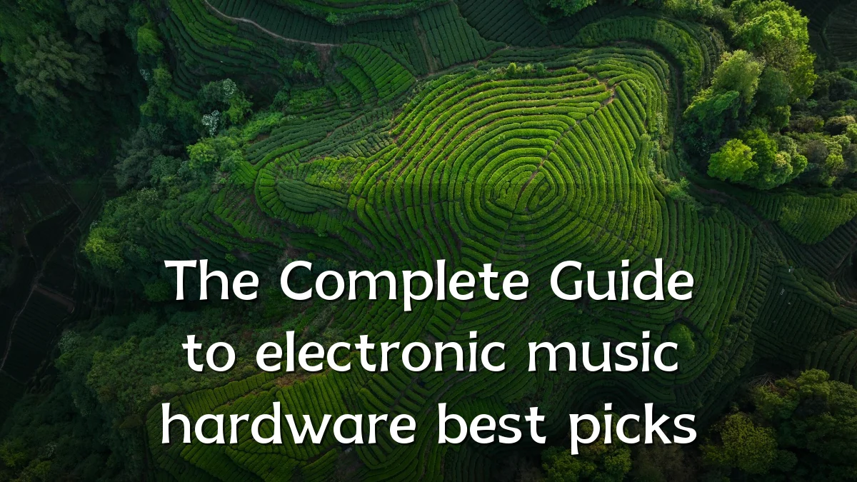 The Complete Guide to electronic music hardware best picks