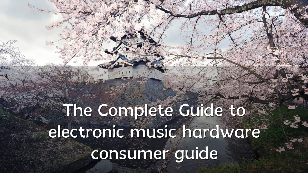 The Complete Guide to electronic music hardware consumer guide