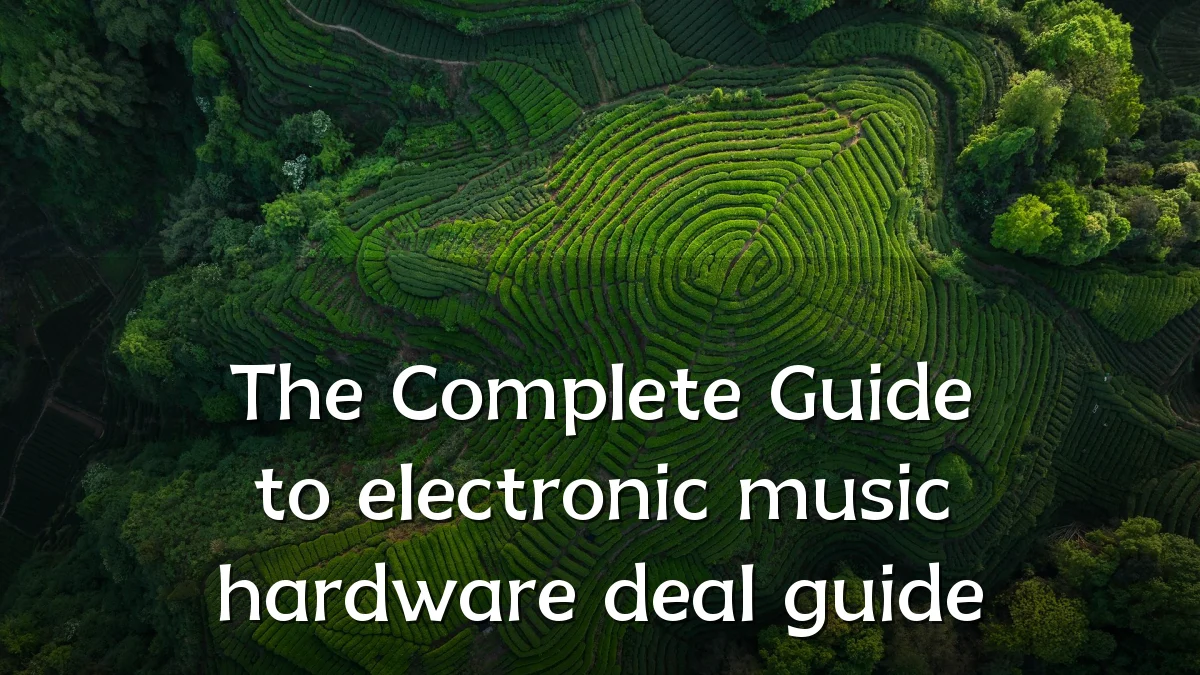 The Complete Guide to electronic music hardware deal guide