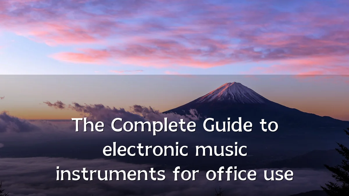 The Complete Guide to electronic music instruments for office use