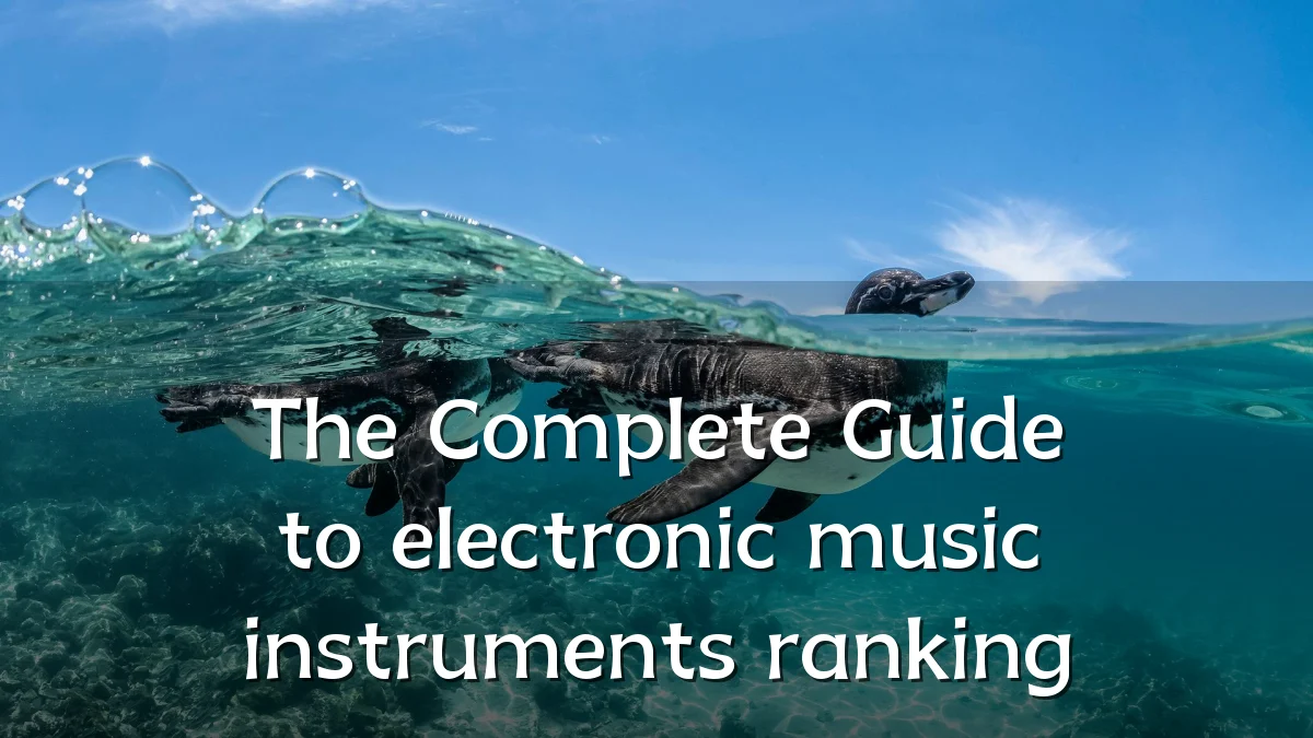 The Complete Guide to electronic music instruments ranking