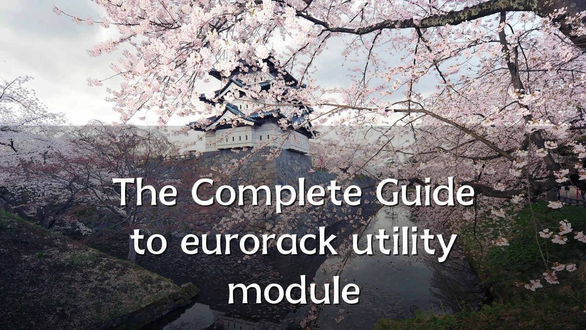 The Complete Guide to eurorack utility module