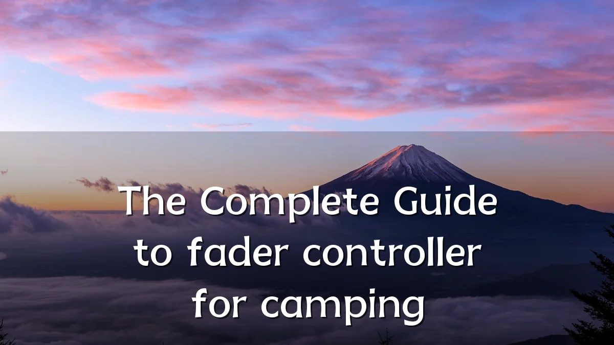 The Complete Guide to fader controller for camping