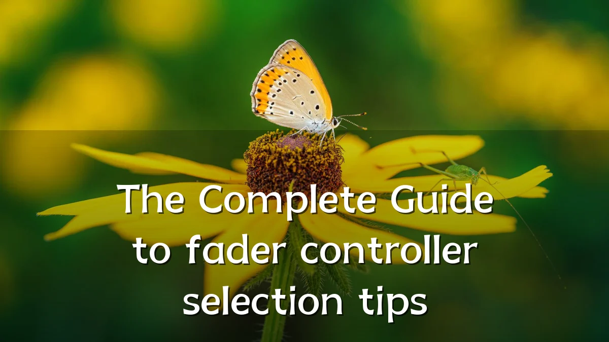 The Complete Guide to fader controller selection tips