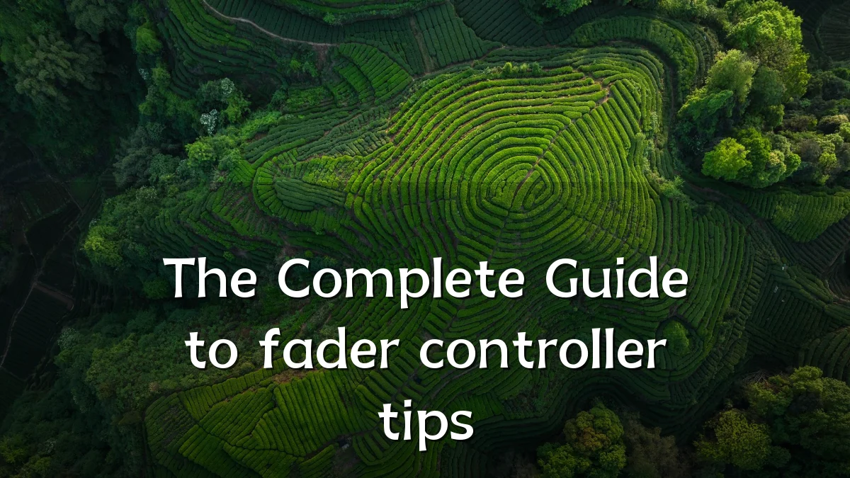 The Complete Guide to fader controller tips