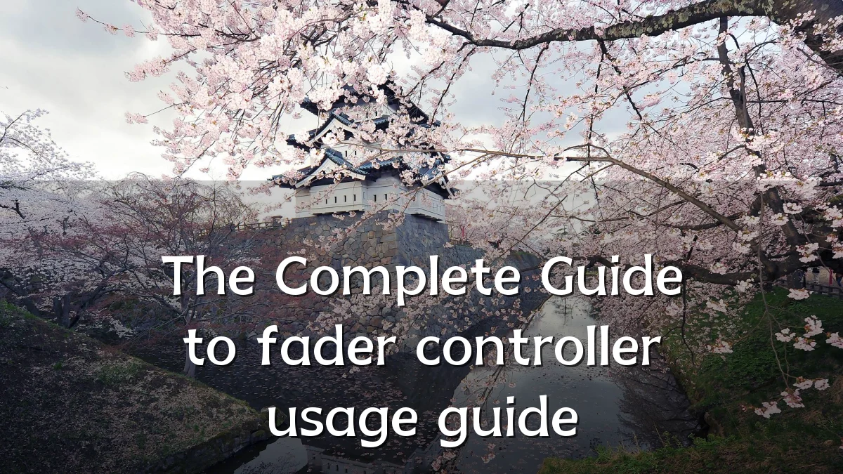 The Complete Guide to fader controller usage guide