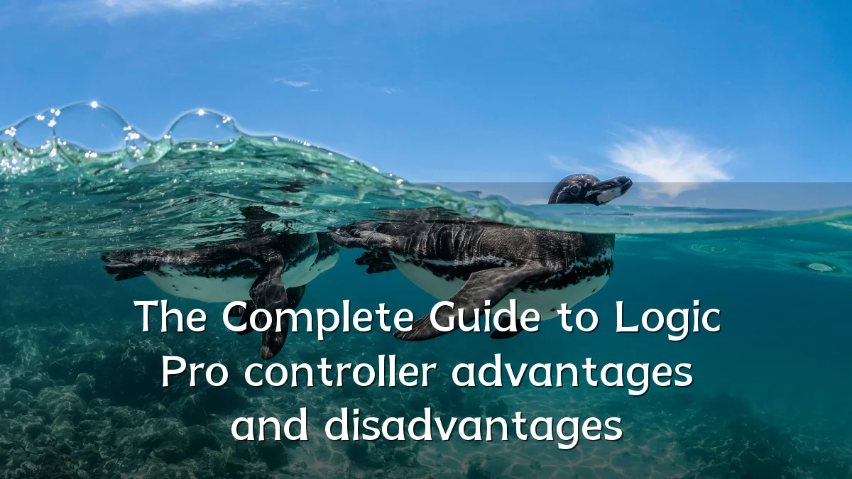 The Complete Guide to Logic Pro controller advantages and disadvantages