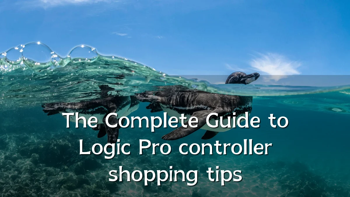 The Complete Guide to Logic Pro controller shopping tips
