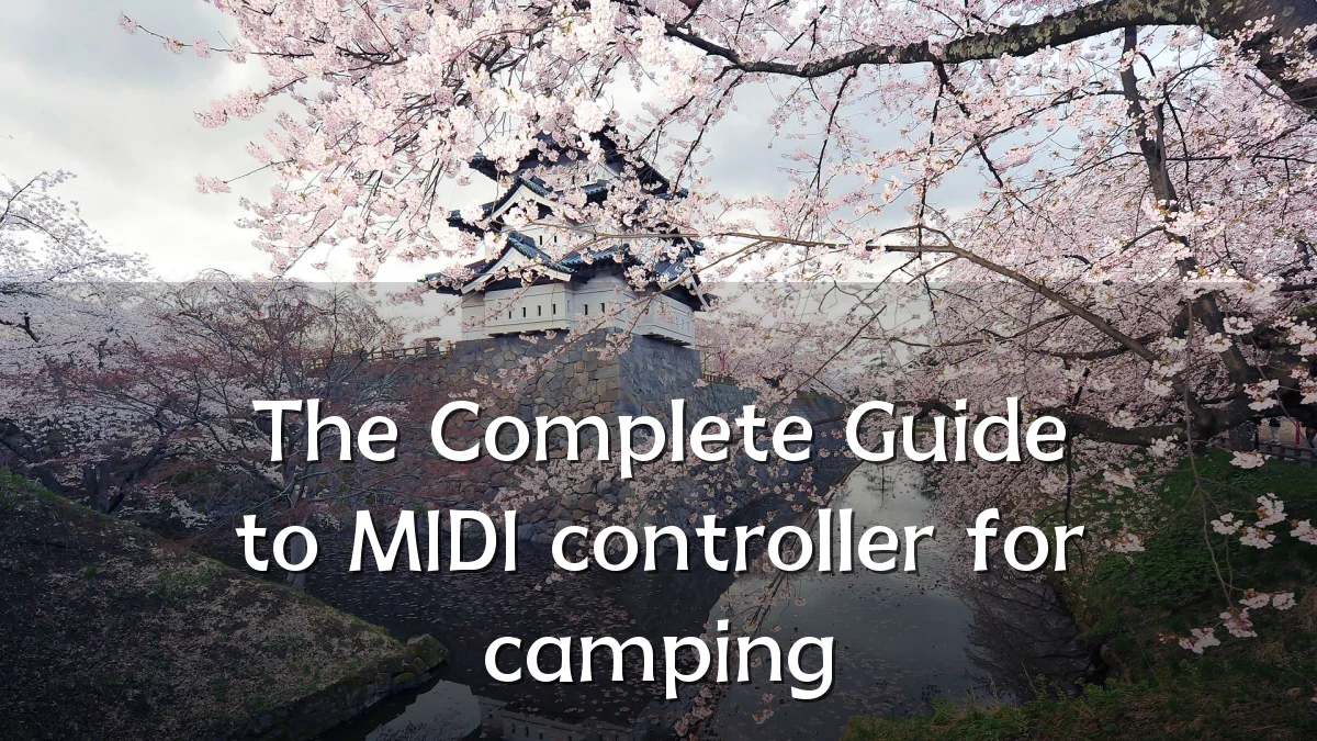 The Complete Guide to MIDI controller for camping