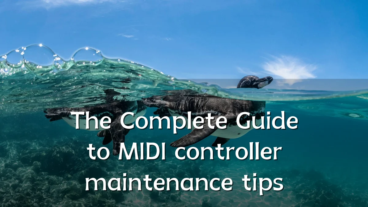 The Complete Guide to MIDI controller maintenance tips