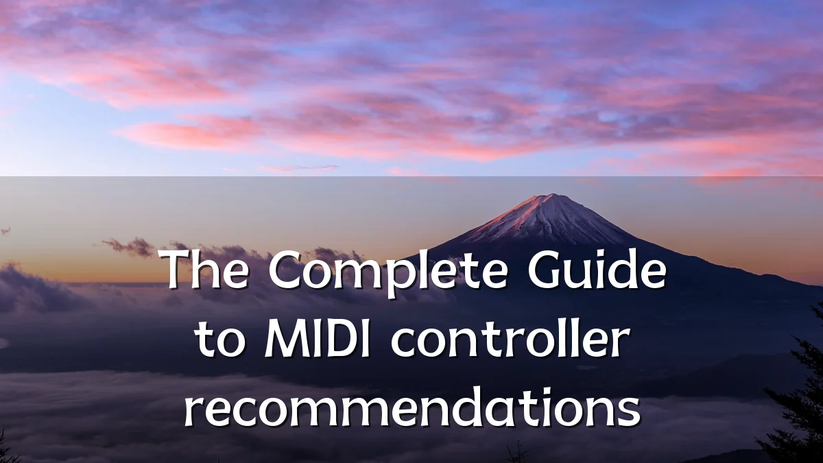 The Complete Guide to MIDI controller recommendations