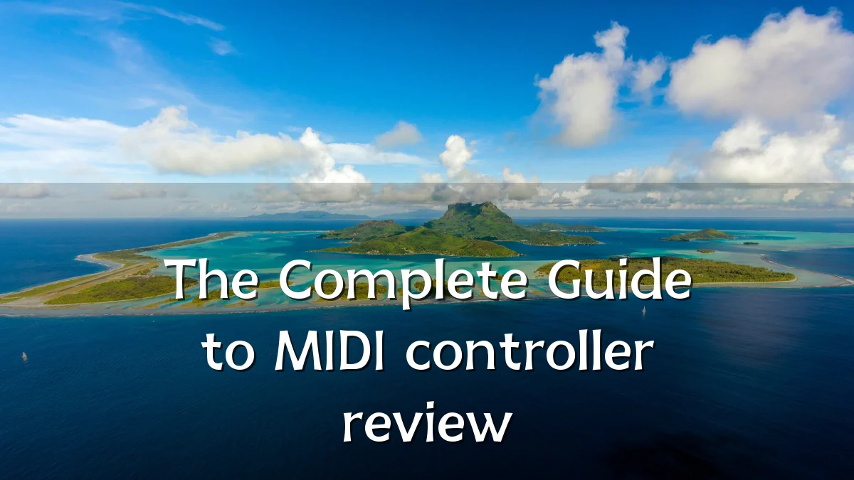 The Complete Guide to MIDI controller review