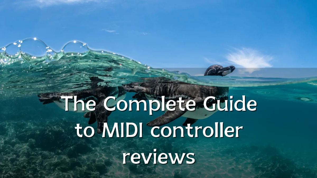 The Complete Guide to MIDI controller reviews