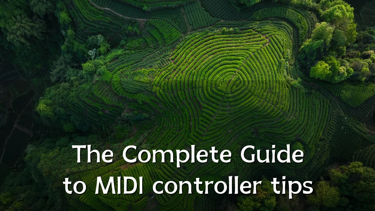 The Complete Guide to MIDI controller tips