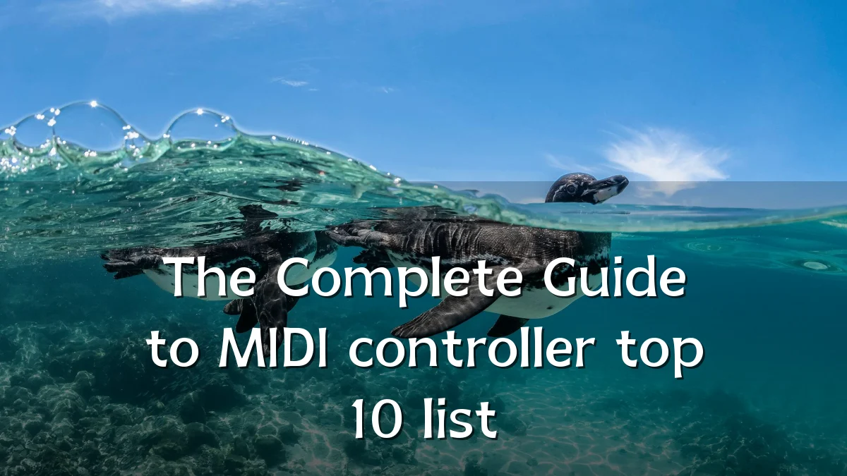 The Complete Guide to MIDI controller top 10 list