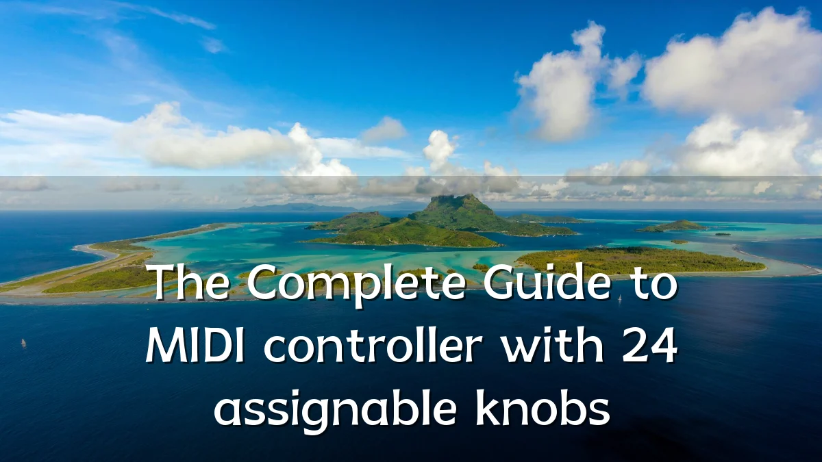 The Complete Guide to MIDI controller with 24 assignable knobs