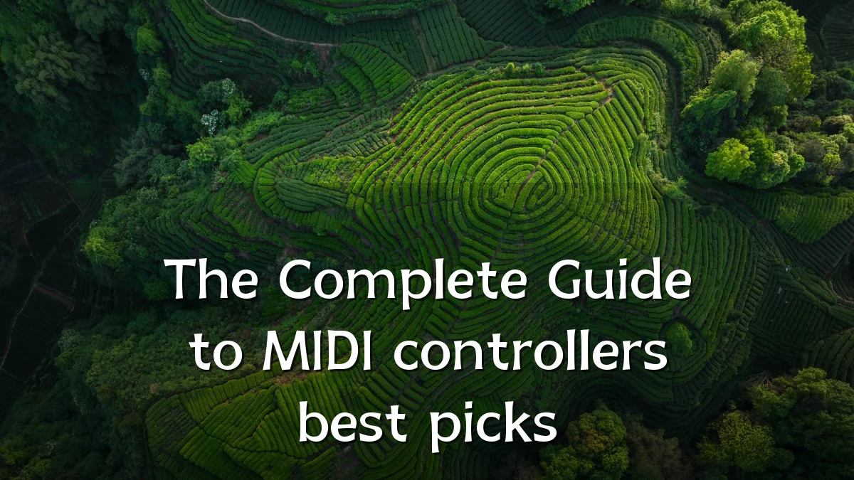 The Complete Guide to MIDI controllers best picks