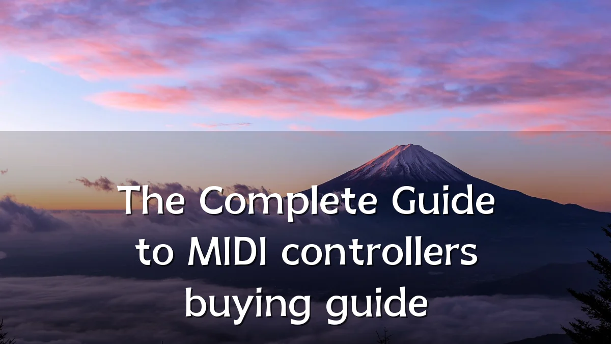 The Complete Guide to MIDI controllers buying guide