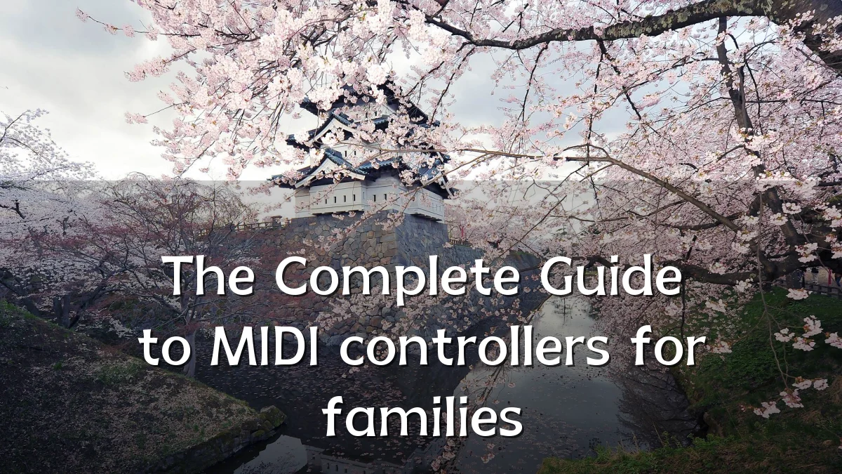The Complete Guide to MIDI controllers for families