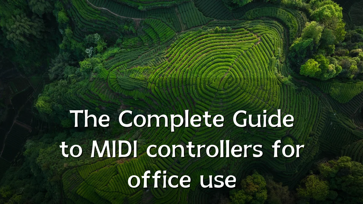 The Complete Guide to MIDI controllers for office use