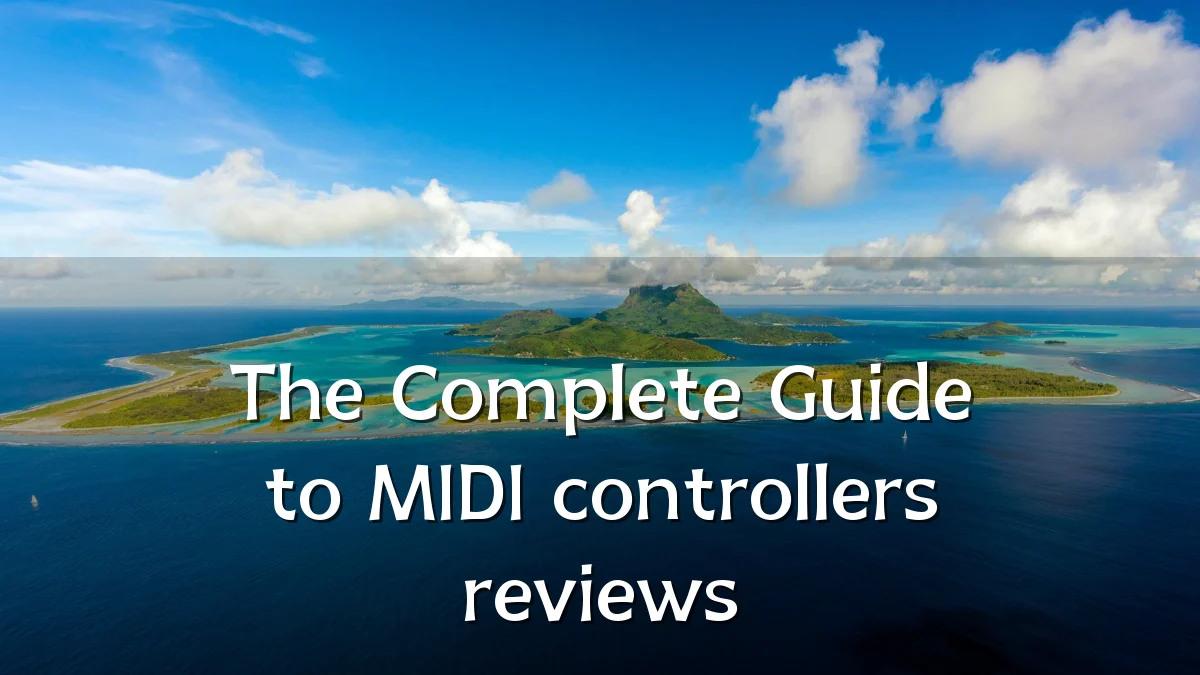 The Complete Guide to MIDI controllers reviews