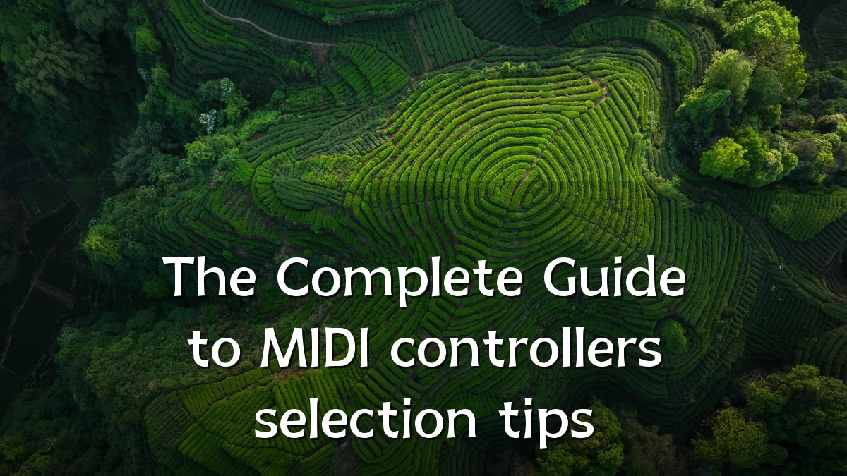 The Complete Guide to MIDI controllers selection tips