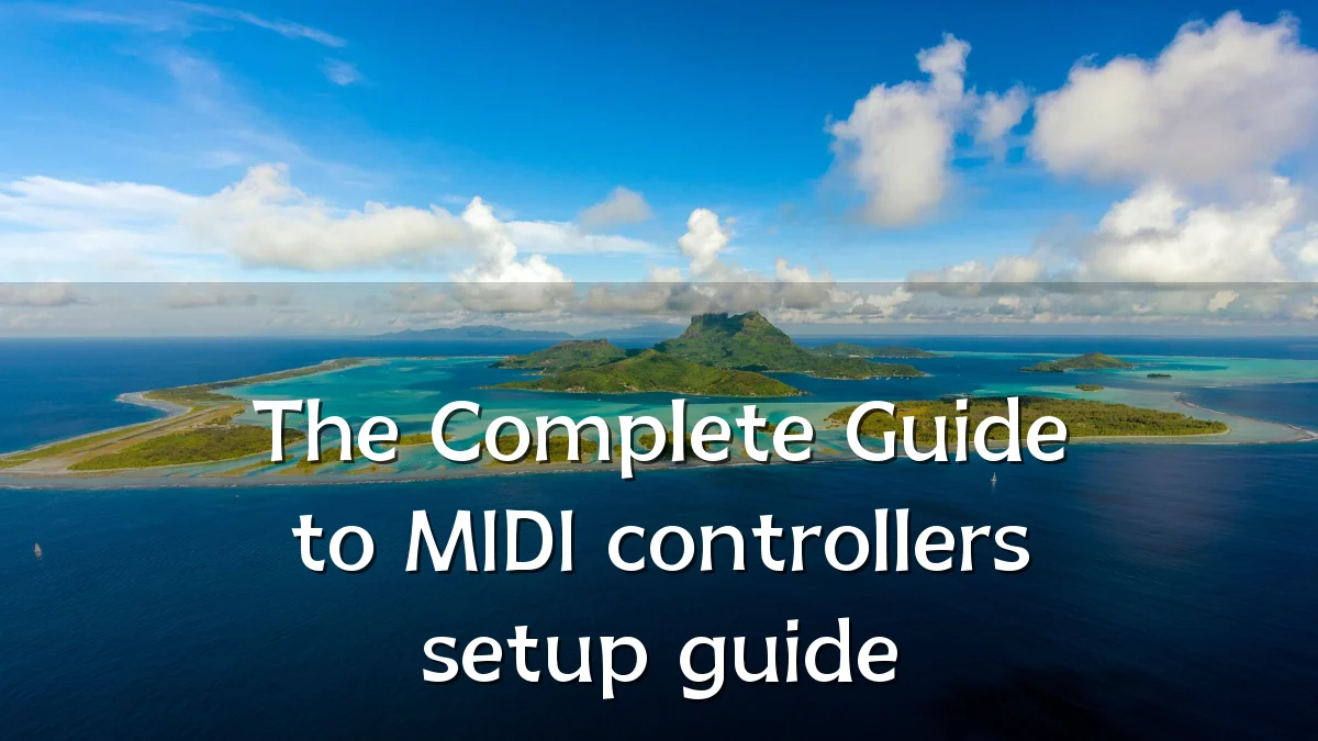 The Complete Guide to MIDI controllers setup guide