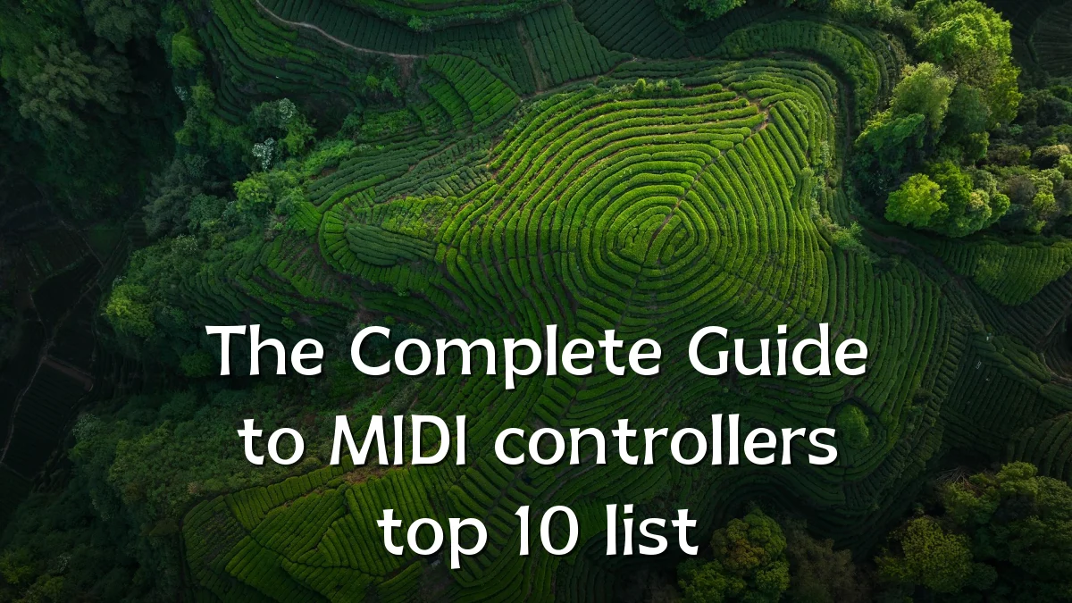The Complete Guide to MIDI controllers top 10 list