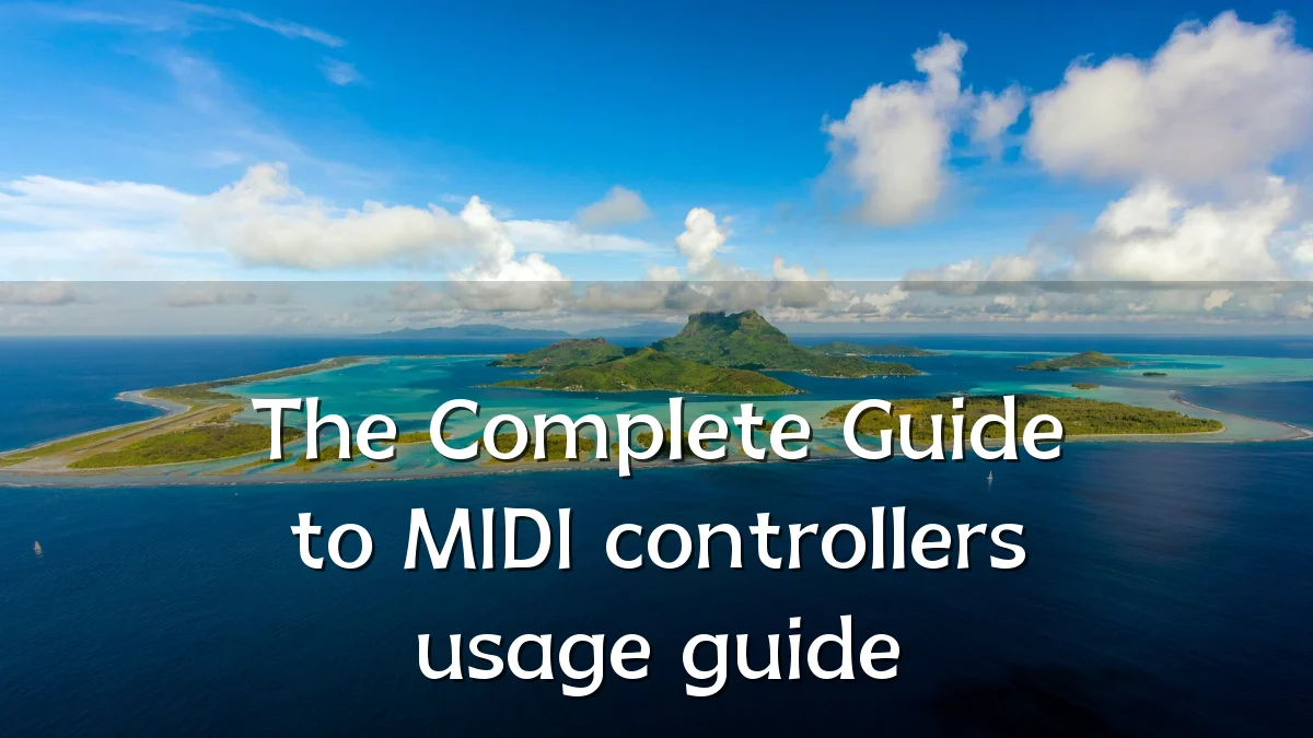 The Complete Guide to MIDI controllers usage guide