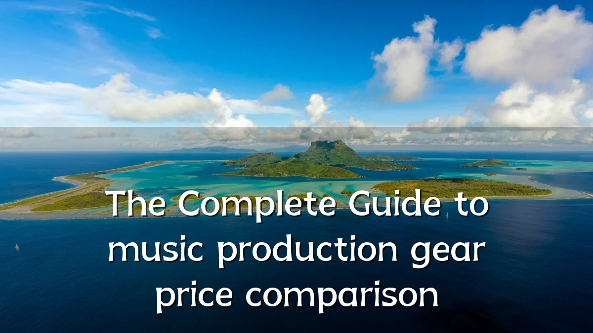 The Complete Guide to music production gear price comparison