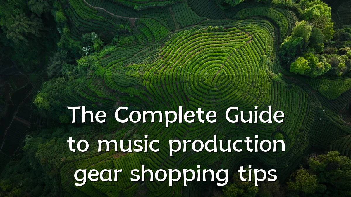 The Complete Guide to music production gear shopping tips