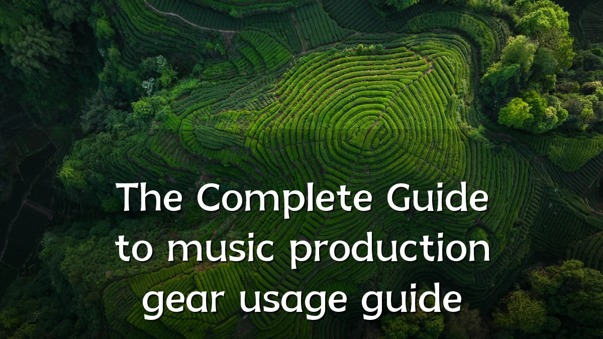 The Complete Guide to music production gear usage guide